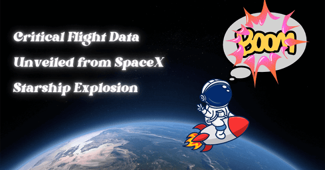 Critical Flight Data, Unveiled from SpaceX Starship Explosion