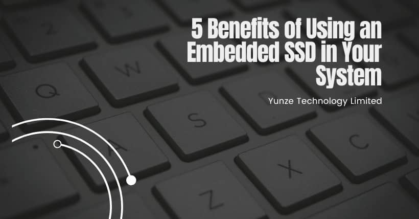 5 Benefits of Using an Embedded SSD in Your System
