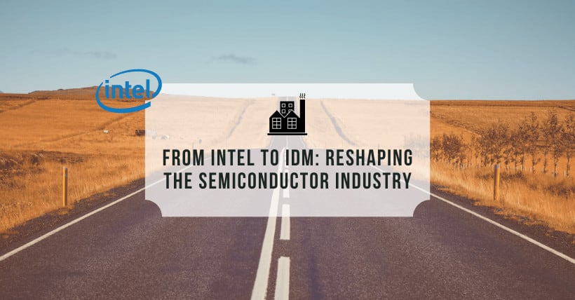 From Intel to IDM Reshaping the Semiconductor Industry