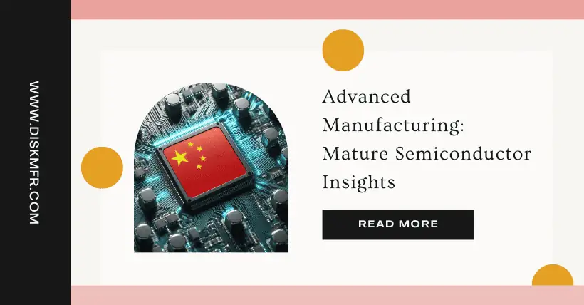 Advanced Manufacturing Mature Semiconductor Insights