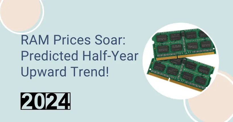 RAM Prices Soar: Predicted Half-Year Upward Trend!