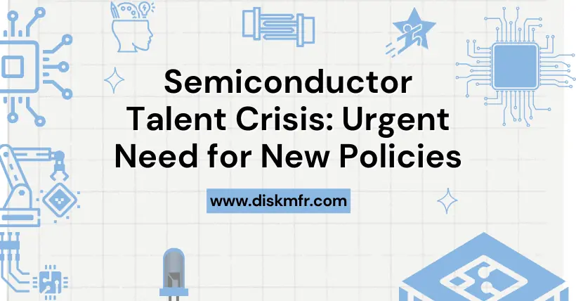 Semiconductor Talent Crisis Urgent Need for New Policies
