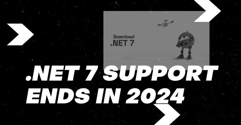 End of Support Alert Microsoft .NET 7 After May 14, 2024!