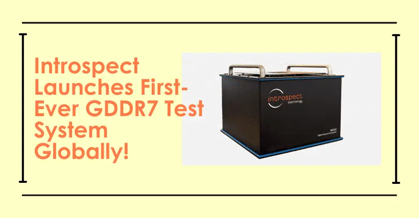 Introspect Launches First-Ever GDDR7 Test System Globally!
