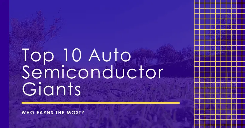 2023 Top 10 Auto Semiconductor Giants Who Earns the Most