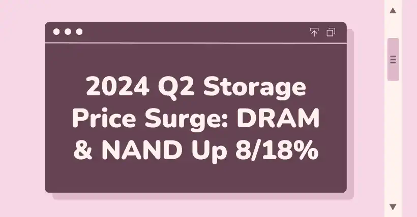 2024 Q2 Storage Price Surge DRAM & NAND Up 818%
