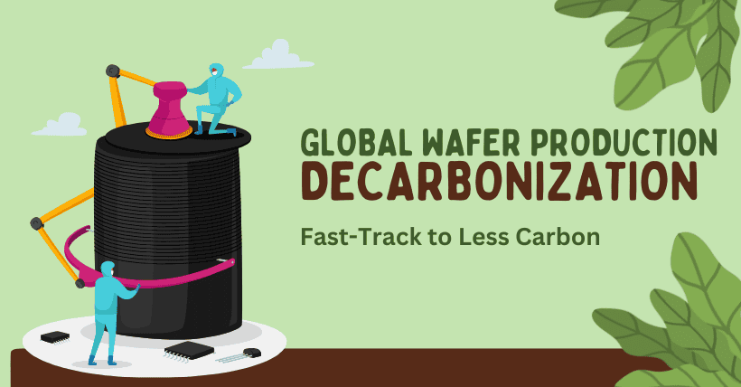 Global Wafer Plants Boost Decarbonization Efforts Now!