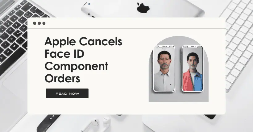 Apple Cancels Face ID Component Orders