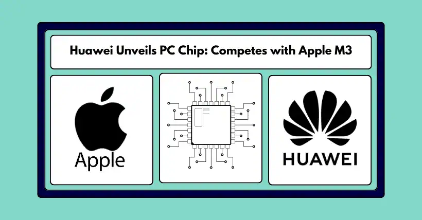 Breaking Huawei Launches PC Chip Competing with Apple M3