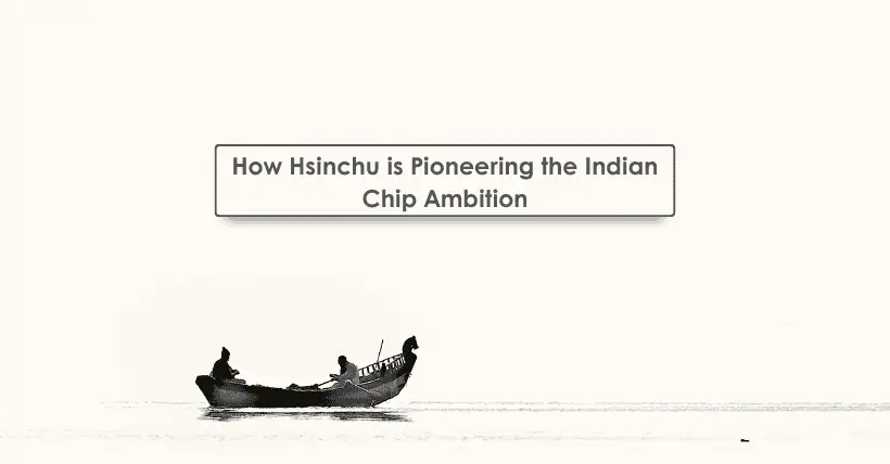 How Hsinchu is Pioneering the Indian Chip Ambition
