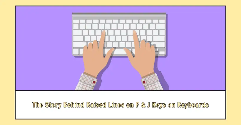 The Story Behind Raised Lines on F & J Keys on Keyboards