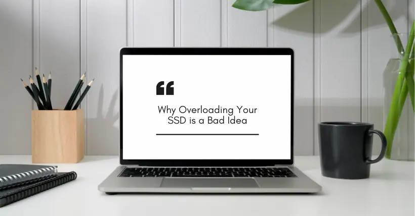 Why Overloading Your SSD is a Bad Idea