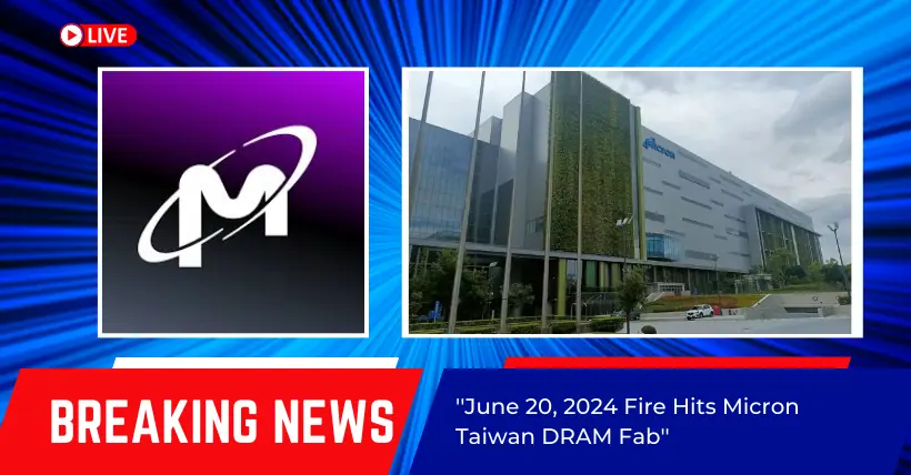 June 2024 Fire Hits Micron Taiwan DRAM Fab