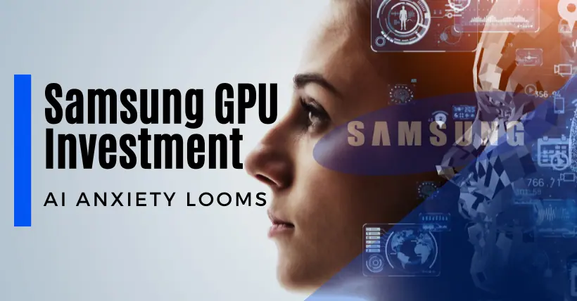 Samsung GPU Investment: AI Anxiety Looms