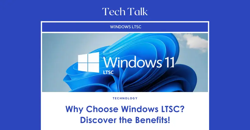 Why Choose Windows LTSC Discover the Benefits!