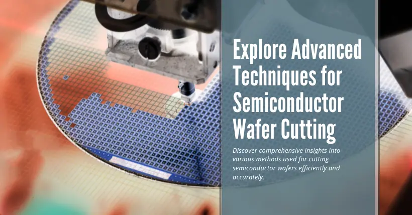 Explore Advanced Techniques for Semiconductor Wafer Cutting