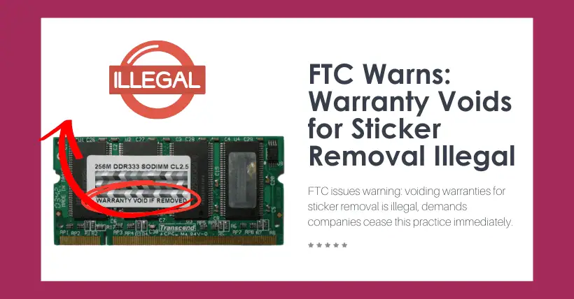 FTC Warns: Warranty Voids for Sticker Removal Illegal