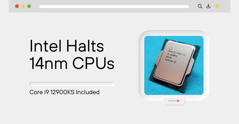 Intel Halts 14nm CPUs Core i9 12900KS Included