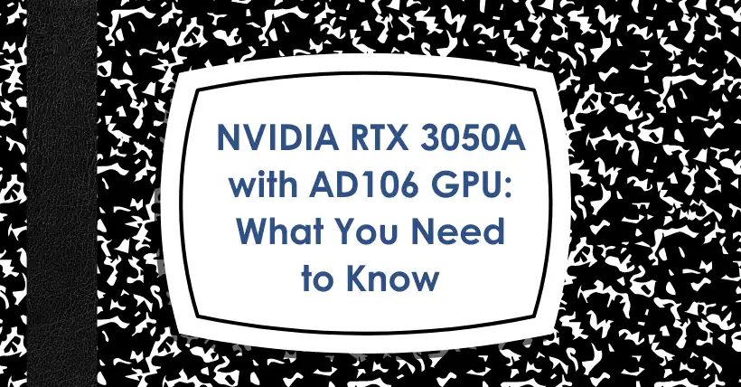 NVIDIA RTX 3050A with AD106 GPU: What You Need to Know
