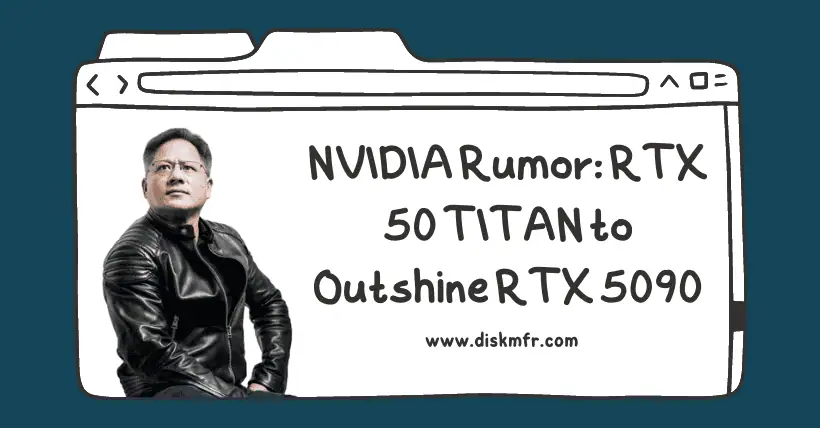 NVIDIA Rumor: RTX 50 TITAN to Outshine RTX 5090