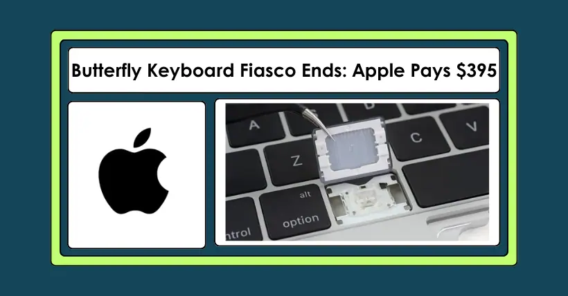 Apple Resolves Butterfly Keyboard Issue: Up to $395 Payout