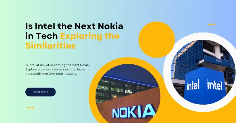 Is Intel the Next Nokia in Tech? Exploring the Similarities