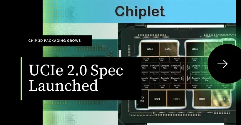 UCIe 2.0 Specification Launched as Chip 3D Packaging Grows