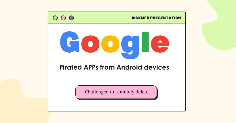 Challenge for Google: Erasing Pirated Apps from Android