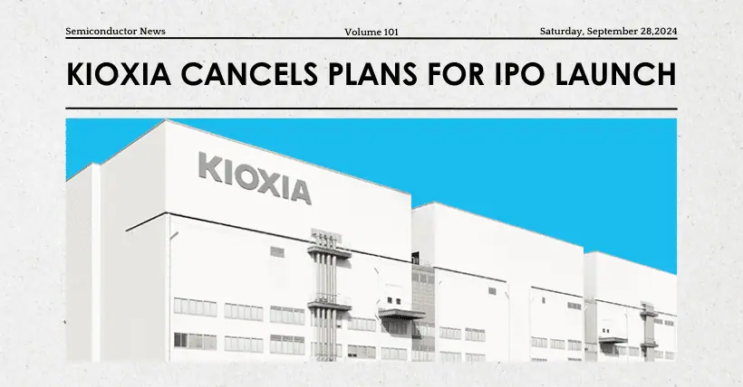 Kioxia Again Cancels Plans for October 2024 IPO Launch