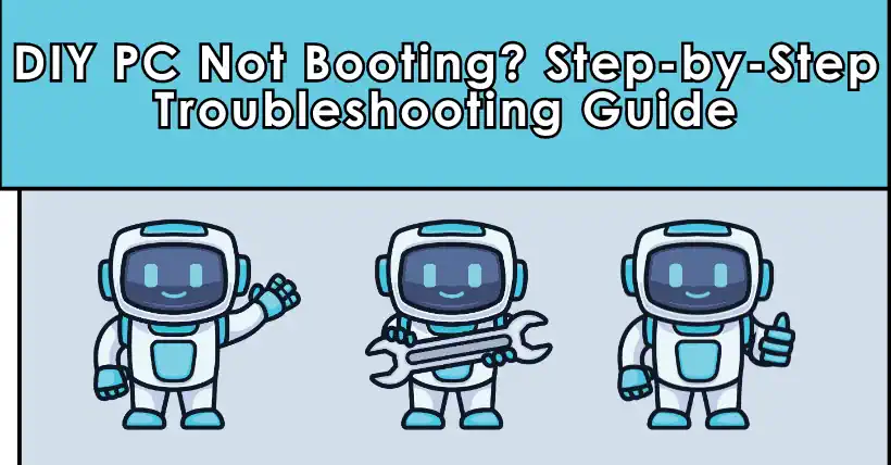 DIY Build Not Booting? Step-by-Step Troubleshooting Guide