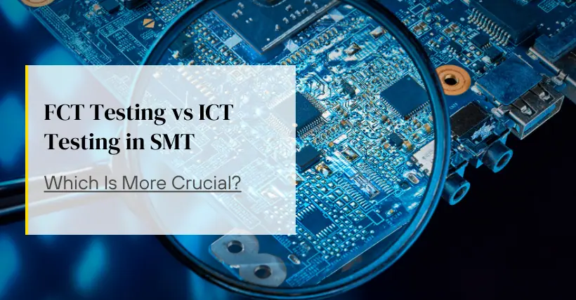 FCT Testing vs ICT Testing in SMT: Which Is More Crucial?