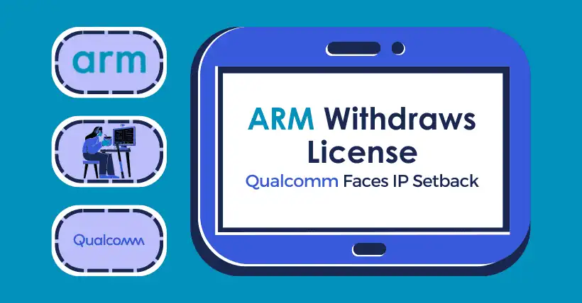 Qualcomm Faces IP Setback as ARM Withdraws License