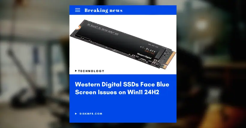 Western Digital SSDs Face Blue Screen Issues on Win11 24H2