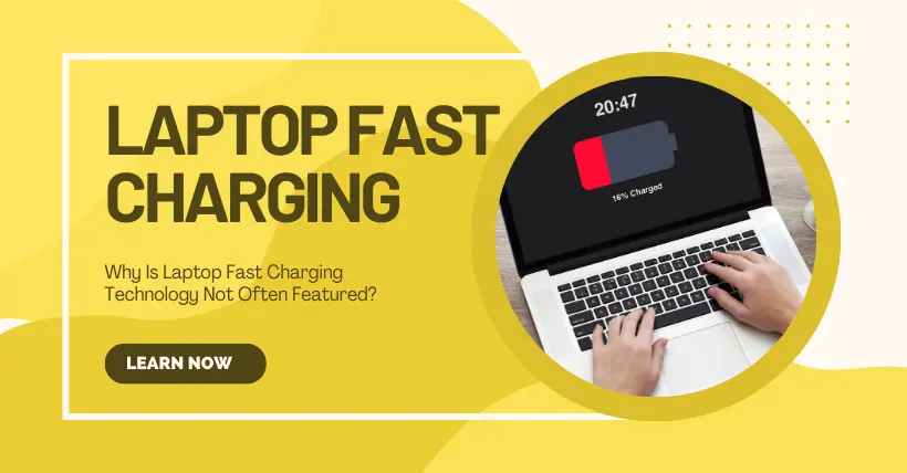 Why Is Laptop Fast Charging Technology Not Often Featured?