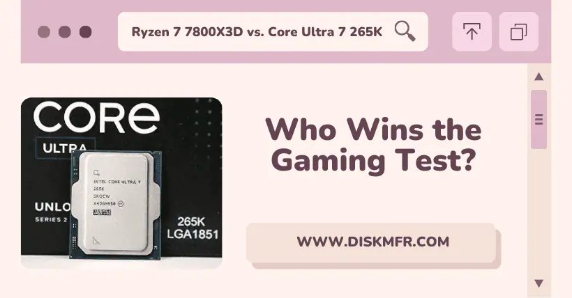Ryzen 7 7800X3D vs Core Ultra 7 265K: Which Is Better?