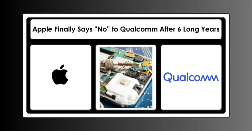 Apple Finally Says "No" to Qualcomm After 6 Long Years
