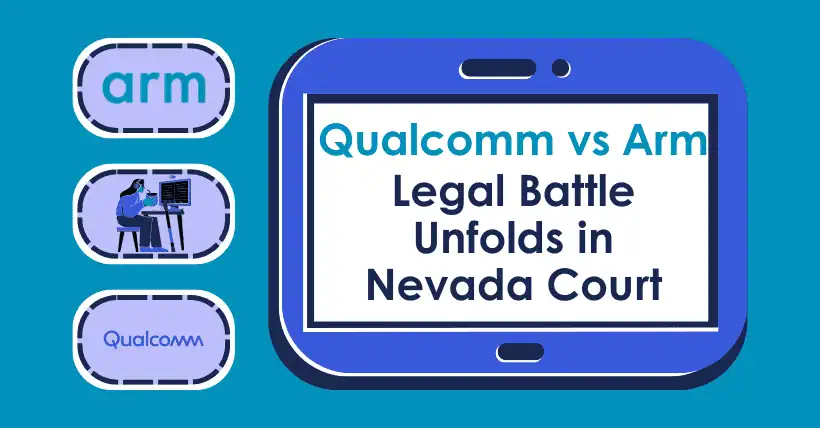 Qualcomm vs Arm: Legal Battle Unfolds in Nevada Court