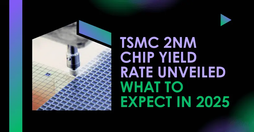 TSMC 2nm Chip Yield Rate Unveiled: What to Expect in 2025