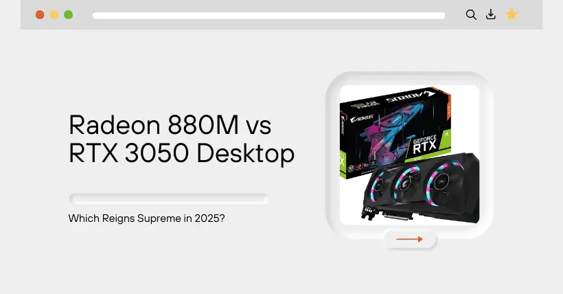 Radeon 880M vs RTX 3050 Desktop: Performance Breakdown