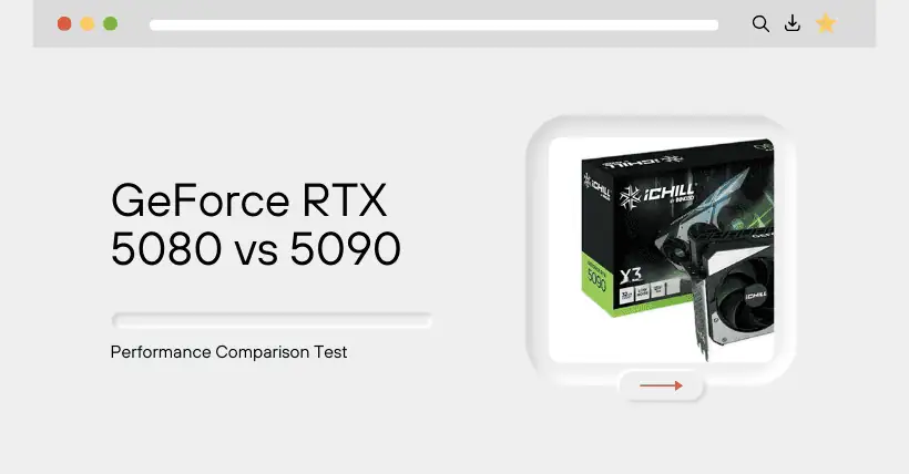 GeForce RTX 5080 vs 5090: Performance Comparison Test