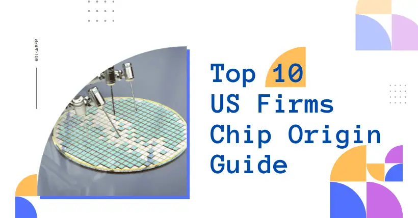 Chip Origin Guide: Where 10 Top US Firms Operate