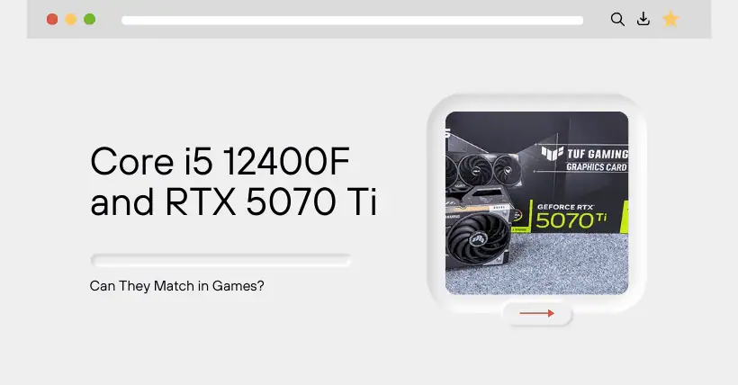 Core i5 12400F and RTX 5070 Ti: Can They Match in Games?