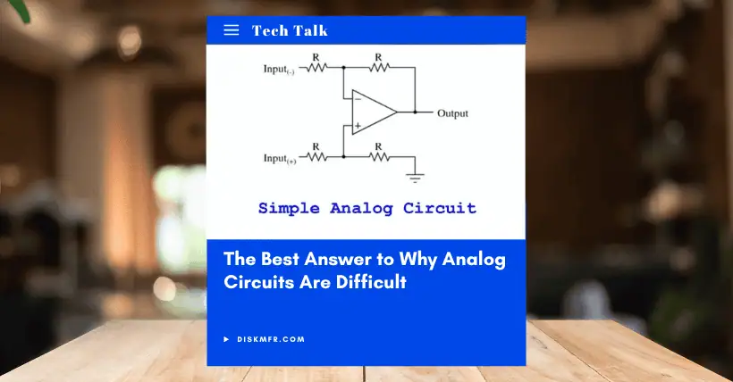The Best Answer to Why Analog Circuits Are Difficult