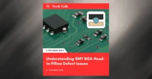 Understanding SMT BGA Head-in-Pillow Defect Issues
