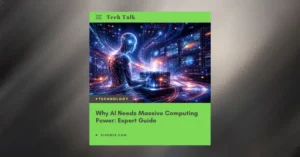 Why AI Needs Massive Computing Power: Expert Guide